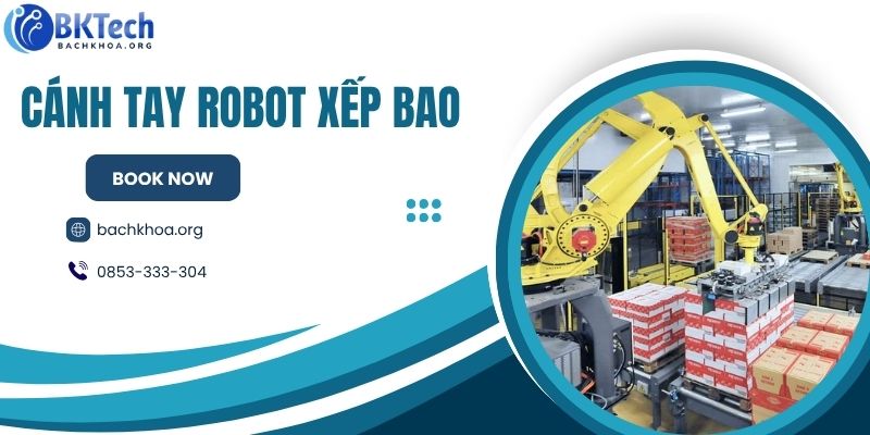 cánh tay robot 6 trục, robot bốc xếp, robot 6 bậc, cánh tay robot xếp bao, hệ thống xếp bao tự động