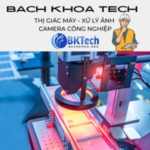 Thị Giác Máy – Xử Lý Ảnh – Camera Công Nghiệp Giải Pháp Mới Nhất 2025